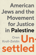 Unsettled: American Jews and the Movement for Justice in Palestine