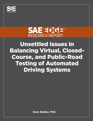 Unsettled Issues in Balancing Virtual, Closed-Course, and Public-Road Testing of Automated Driving Systems - Beiker, Sven