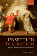 Unsettled Toleration: Religious Difference on the Shakespearean Stage