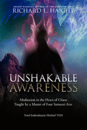 Unshakable Awareness: Meditation in the Heart of Chaos, Taught by a Master of Four Samurai Arts