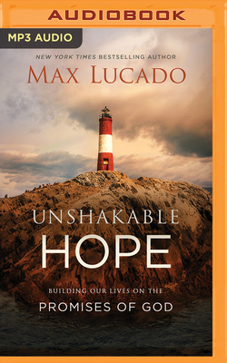 Unshakable Hope: Building Our Lives on the Promises of God - Lucado, Max, and Holland, Ben (Read by)