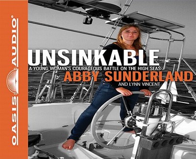 Unsinkable: A Young Woman's Courageous Battle on the High Seas - Sunderland, Abby, and Vincent, Lynn, and Draper, Jaimee (Narrator)