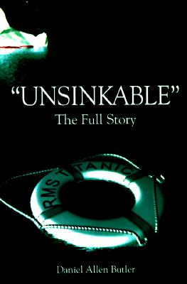 Unsinkable: The Full Story of the RMS Titanic - Butler, Daniel Allen