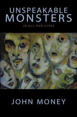 Unspeakable Monsters: In All Our Lives - Money, John