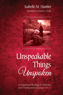 Unspeakable Things Unspoken: An Irigarayan Reading of Otherness and Victimization in Judges 19-21