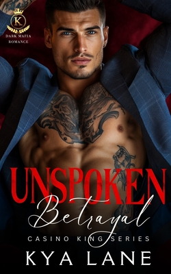 Unspoken Betrayal: A Dark Forbidden Mafia Romance - Lane, Kya