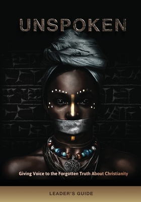 Unspoken (Leader's Guide): Giving Voice to the Forgotten Truth About Christianity - Conner, Yana, and Cleaver, Brandon, and Moore, George