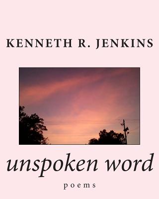 unspoken word: poems - Jenkins, Kenneth R