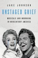 Unstaged Grief: Musicals and Mourning in Midcentury America