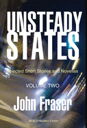 Unsteady States, Vol. II: Selected Short Stories and Novellas
