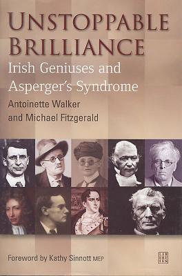 Unstoppable Brilliance: Irish Geniuses and Asperger's Syndrome - Fitzgerald, Michael, and Walker, Antoinette