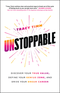 Unstoppable: Discover Your True Value, Define Your Genius Zone, and Drive Your Dream Career