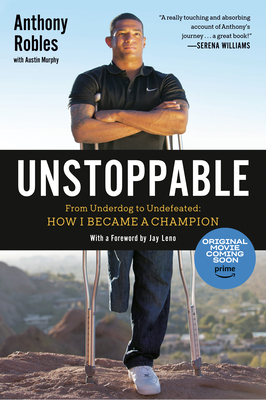 Unstoppable: From Underdog to Undefeated: How I Became a Champion - Robles, Anthony