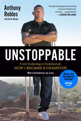 Unstoppable: From Underdog to Undefeated: How I Became a Champion - Robles, Anthony