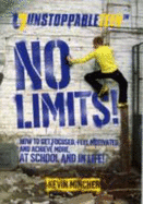 Unstoppable Teen - No Limits: How to Get Focused, Feel Motivated and Achieve More... at School and in Life