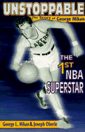 Unstoppable: The Story of George Mikan, the 1st NBA Superstar - Mikan, George, and Oberle, Joseph