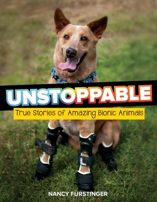 Unstoppable: True Stories of Amazing Bionic Animals - Furstinger, Nancy