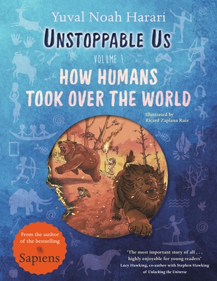 Unstoppable Us, Volume 1: How Humans Took Over the World, from the author of the multi-million bestselling Sapiens - Harari, Yuval Noah