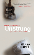 Unstrung: Rants and Stories of a Noise Guitarist