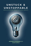 Unstuck and Unstoppable: Revolutionizing Organizational Growth
