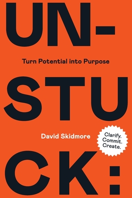Unstuck: Turn Potential Into Purpose - Skidmore, David