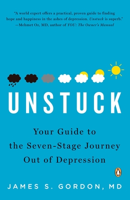 Unstuck: Your Guide to the Seven-Stage Journey Out of Depression - Gordon, James S
