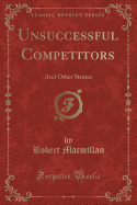 Unsuccessful Competitors: And Other Stories (Classic Reprint)