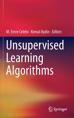 Unsupervised Learning Algorithms - Celebi, M Emre (Editor), and Aydin, Kemal (Editor)