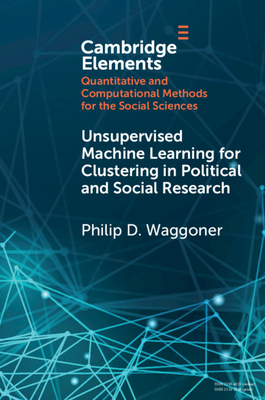 Unsupervised Machine Learning for Clustering in Political and Social Research - Waggoner, Philip D