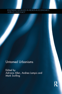 Untamed Urbanisms - Allen, Adriana (Editor), and Lampis, Andrea (Editor), and Swilling, Mark (Editor)