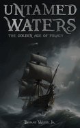 Untamed Waters: The Golden Age of Piracy