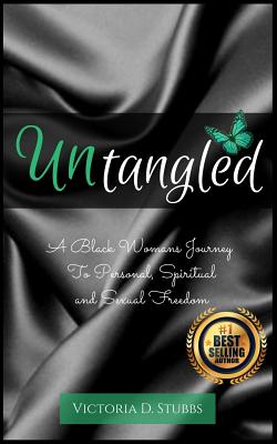 Untangled: A Black Woman's Journey to Personal, Spiritual, and Sexual Freedom - Stubbs, Victoria D