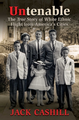 Untenable: The True Story of White Ethnic Flight from America's Cities - Cashill, Jack