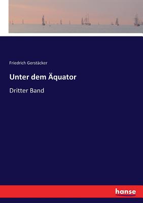 Unter dem ?quator: Dritter Band - Gerst?cker, Friedrich