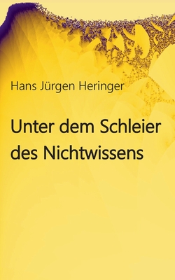 Unter dem Schleier des Nichtwissens - Heringer, Hans J?rgen