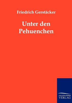 Unter den Pehuenchen - Gerstcker, Friedrich