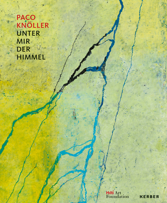 Unter mir der Himmel (Beneath Me, the Sky): Paco Knller - Wieczorek, Uwe (Editor), and Hilti Art Foundation (Editor), and Kleinschmidt, Sebastian