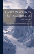 Unter Pinguinen Und Seehunden: Erinnerungen Von Der Schwedischen Sxpedition 1901-1903