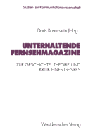 Unterhaltende Fernsehmagazine: Zur Geschichte, Theorie Und Kritik Eines Genres Im Deutschen Fernsehen 1953-1993