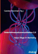 Unternehmenskommunikation 2.0 - Neue Wege Im Marketing.