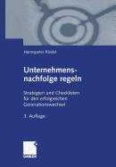 Unternehmensnachfolge Regeln: Strategien Und Checklisten Fur Den Erfolgreichen Generationswechsel