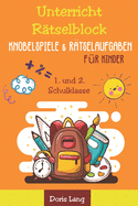 Unterricht R?tselblock Knobelspiele & R?tselaufgaben f?r Kinder: Wortr?tsel und Wortspiele f?r den Schulanfang - Bilderr?tsel, logisches Denken, Konzentrationsaufgaben und Allgemeinwissen f?r Grundsch?ler