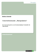 Unterrichtsstunde: "Manipulation" Zur Unterrichtsprobe in der Berufsschulklasse Fachkrfte fr Lagerlogistik