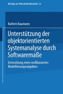 Unterst?tzung der objektorientierten Systemanalyse durch Softwarema?e: Entwicklung eines me?basierten Modellierungsratgebers