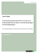 Unterstutzung kooperativen Lernens in Videokonferenzen unter verschiedenartigen Lernbedingungen: Der Zusammenhang von Motivation und kooperativem Lernerfolg