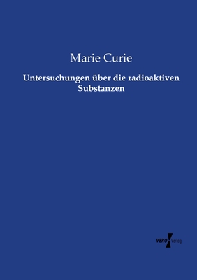 Untersuchungen ber die radioaktiven Substanzen - Curie, Marie