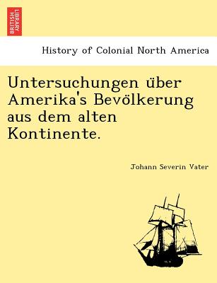 Untersuchungen U Ber Amerika's Bevo Lkerung Aus Dem Alten Kontinente. - Vater, Johann Severin