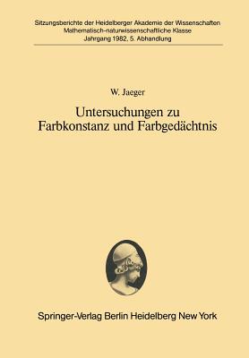 Untersuchungen Zu Farbkonstanz Und Farbgedachtnis: Vorgetragen in Der Sitzung Vom 24. April 1982 - Jaeger, W