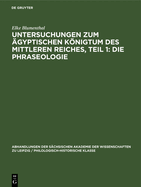 Untersuchungen zum ?gyptischen Knigtum des Mittleren Reiches, Teil 1: Die Phraseologie