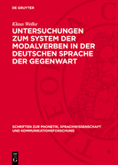 Untersuchungen Zum System Der Modalverben in Der Deutschen Sprache Der Gegenwart: Ein Beitrag Zur Erforschung Funktionaler Und Syntaktischer Beziehungen